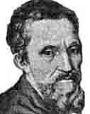 Michelangelo Buenarroti dit Michel-Ange Sculpteur-peintre-architecte-ingénieur et poète
