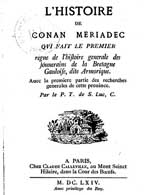 Toussaint de Saint-Luc, L'histoire de Conan Mériadec qui fait le premier règne de l'histoire générale des souverains de la Bretagne gauloise, dite Armorique : avec la première partie des recherches générales de cette province, L. Prud'homme (Saint-Brieuc), 1664 Conservé à la Bibliothèque nationale de France. Source : wiki/Conan Mériadec/ domaine public